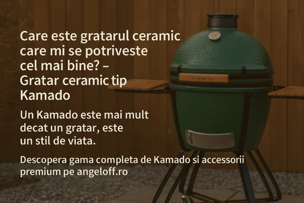 Care este grătarul care mi se potrivește cel mai bine? – Grătar ceramic Kamado